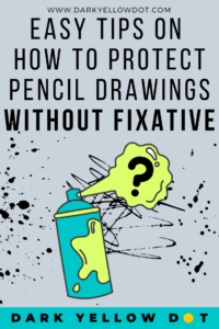 how to protect pencil drawings without fixative